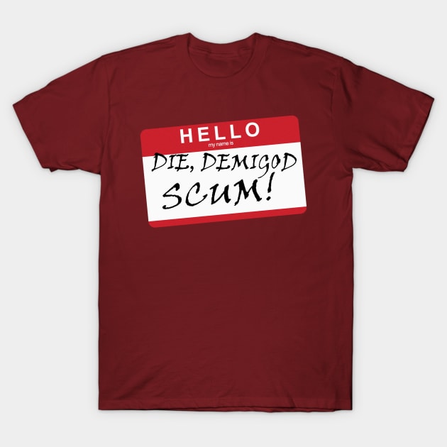 DIE, DEMIGOD SCUM! T-Shirt by rainilyahead